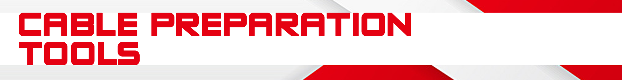 Cable Preparation Tools